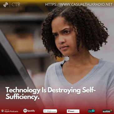 Technology Is Destroying Self-Sufficiency.