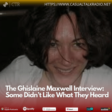 The Ghislaine Maxwell Interview: Some Didn’t Like What They Heard