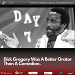 Dick Gregory Was A Better Orator Than A Comedian.