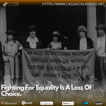 Fighting For Equality Is A Loss Of Choice.