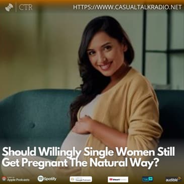 Should Willingly Single Women Still Get Pregnant The Natural Way?