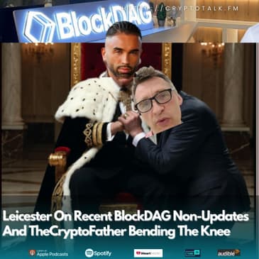 Leicester On Recent #BlockDAG Non-Updates And TheCryptoFather Bending The Knee (OOC) [COLORFUL LANGUAGE]