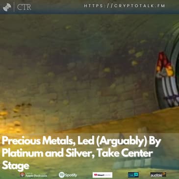 Precious Metals, Led (Arguably) By Platinum and Silver, Take Center Stage
