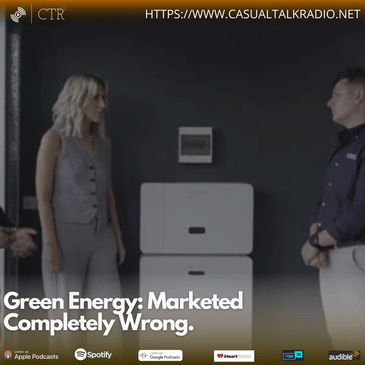 Green Energy: Marketed Completely Wrong.