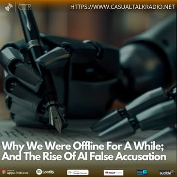 Why We Were Offline For A While; And The Rise Of AI False Accusation