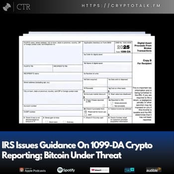 IRS Issues Guidance On 1099-DA Crypto Reporting; Bitcoin Under Threat