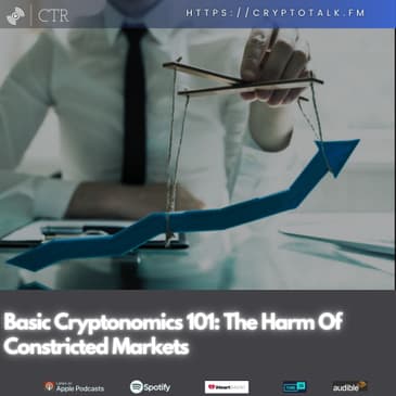 Basic Cryptonomics 101: The Harm Of Constricted Markets