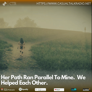 Her Path Ran Parallel To Mine. We Helped Each Other.