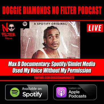 Max B Documentary: Spotify/Gimlet Media Used My Voice Without My Permission