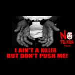 I Ain’t A Killer, But Don’t Push Me!