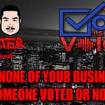 It’s NONE Of Your Business If Someone Voted Or NOT!