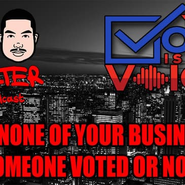 It’s NONE Of Your Business If Someone Voted Or NOT!
