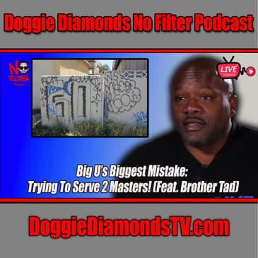 Big U’s Biggest Mistake: Trying To Serve 2 Masters! (Feat. Brother Tad)