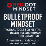 Bulletproof Mindset: Tactical Tools for Mental Resilience and Human Understanding
