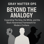 Beyond the Analogy: The Grey, the White, and the Black — A New Awareness Framework for the Modern Civilian