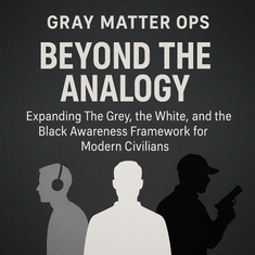 Beyond the Analogy: The Grey, the White, and the Black — A New Awareness Framework for the Modern Civilian