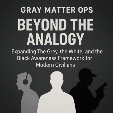 Beyond the Analogy: The Grey, the White, and the Black — A New Awareness Framework for the Modern Civilian