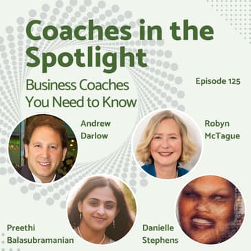 E125: Coaches in the Spotlight Business Coaches You Need to Know
