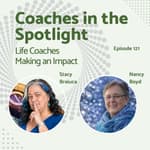 E121: Coaches in the Spotlight: Life Coaches Making An Impact
