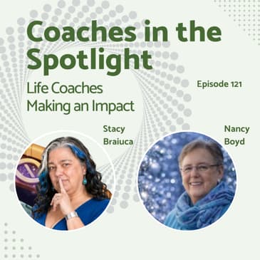 E121: Coaches in the Spotlight: Life Coaches Making An Impact