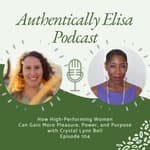 E104: How High-Performing Women Can Gain More Pleasure, Power, and Purpose