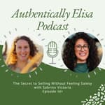 E101: The Secret to Selling Without Feeling Salesy
