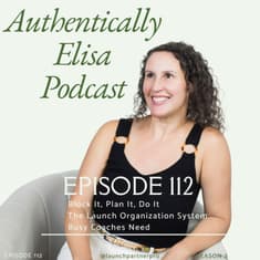 E112: Block It, Plan It, Do It: The Launch Organization System Busy Coaches Need