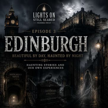 Episode 3 Haunted Edinburgh: Beautiful By Day Haunted By Night