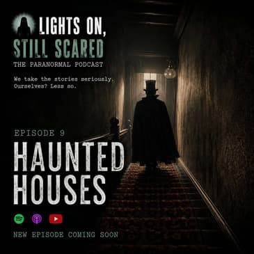 Episode 9 Haunted Houses Part 2
