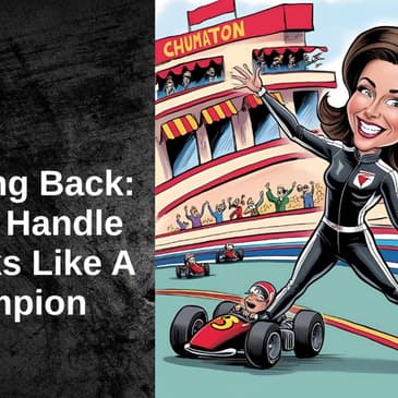 Bouncing Back: How to Handle Setbacks Like A Champion