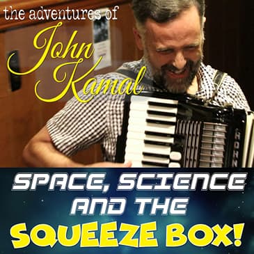 Space, Science and the Squeezebox! The Adventures of John Kamal