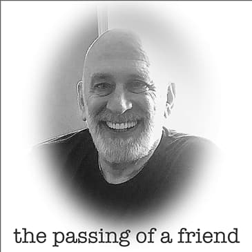The passing of a friend