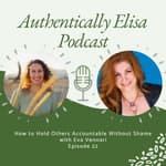 E22: How to Hold Others Accountable without Shame