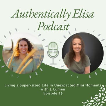 E29: Living a Super-sized Life in Unexpected Mini Moments