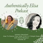 E26: Instant Liberation! How To Silence Your Inner Critic in 7 Simple