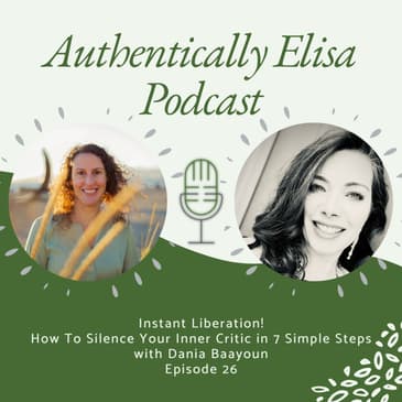 E26: Instant Liberation! How To Silence Your Inner Critic in 7 Simple