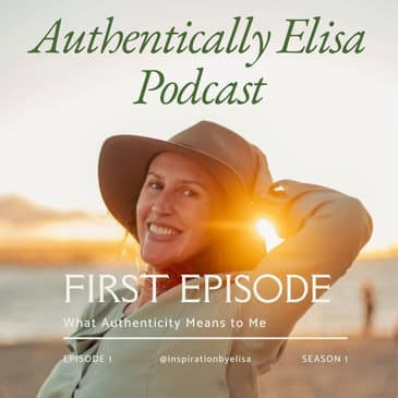 E1: Welcome to the Authentically Elisa Podcast