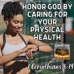 Honor GOD by Caring for Your Physical Health