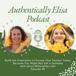 E90: Build the Inspiration to Pursue Your Passion Today, Because You Might Not Get a Someday