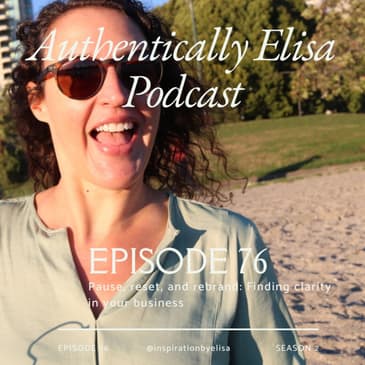 E76: Pause, reset, and rebrand: Finding clarity in your business