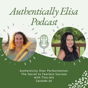 E56: Authenticity over perfectionism: The secret to fearless success