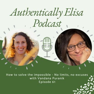 E#61: How to solve the impossible - No limits, no excuses