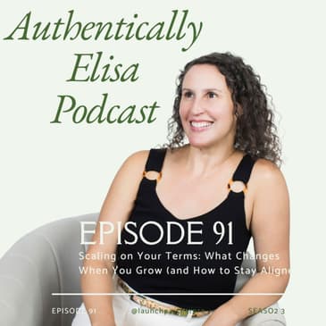 E91: Scaling on Your Terms: What Changes When You Grow (and How to Stay Aligned)