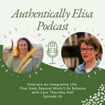 E25: Embrace an Integrative Life That Goes Beyond Work/Life Balance