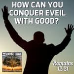 How Can You Conquer Evil with Good?