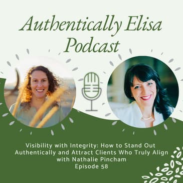 E58: Visibility with Integrity: How to Stand Out Authentically and Attract Clients Who Truly Align
