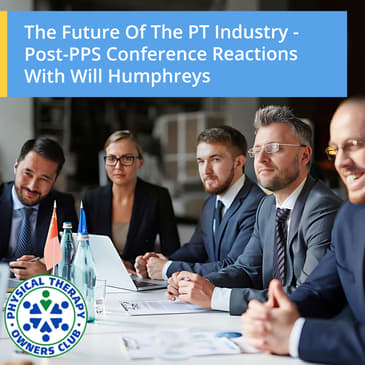 The Future Of The PT Industry - Post-PPS Conference Reactions With Will Humphreys