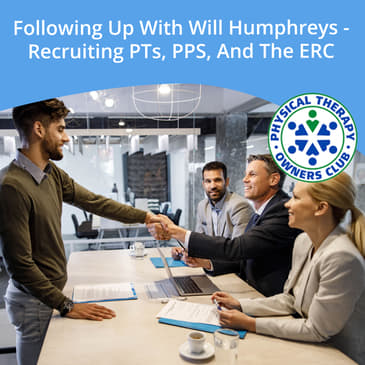 Following Up With Will Humphreys - Recruiting PTs, PPS, And The ERC