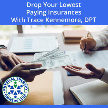 Drop Your Lowest Paying Insurances With Trace Kennemore, DPT