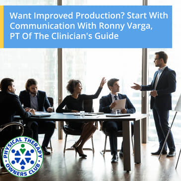 Want Improved Production? Start With Communication With Ronny Varga, PT Of The Clinician's Guide